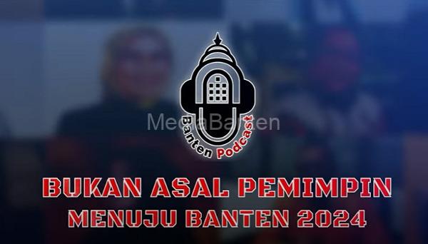 Program Bukan Asal Pemimpin Menuju Banten 2024. Foto: BantenPodcast